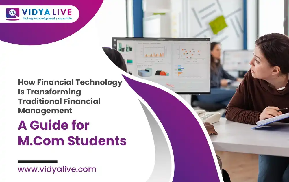 How Financial Technology Is Transforming Traditional Financial Management: A Guide for M.Com Students